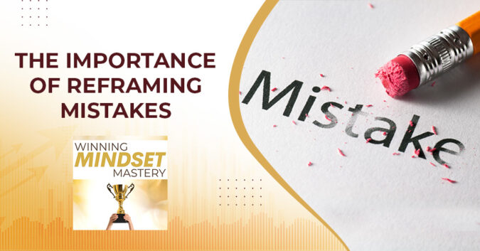 WMM 10 | Reframing Mistakes