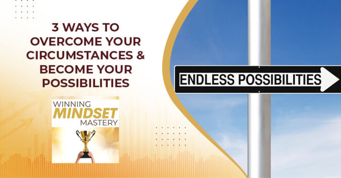 WMM 45 | Overcome Your Circumstances