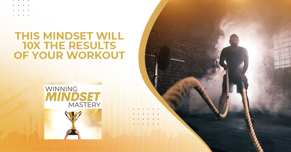 WMM 109 | Mindset For Working Out