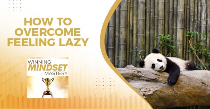 Winning Mindset Mastery | Overcoming Laziness