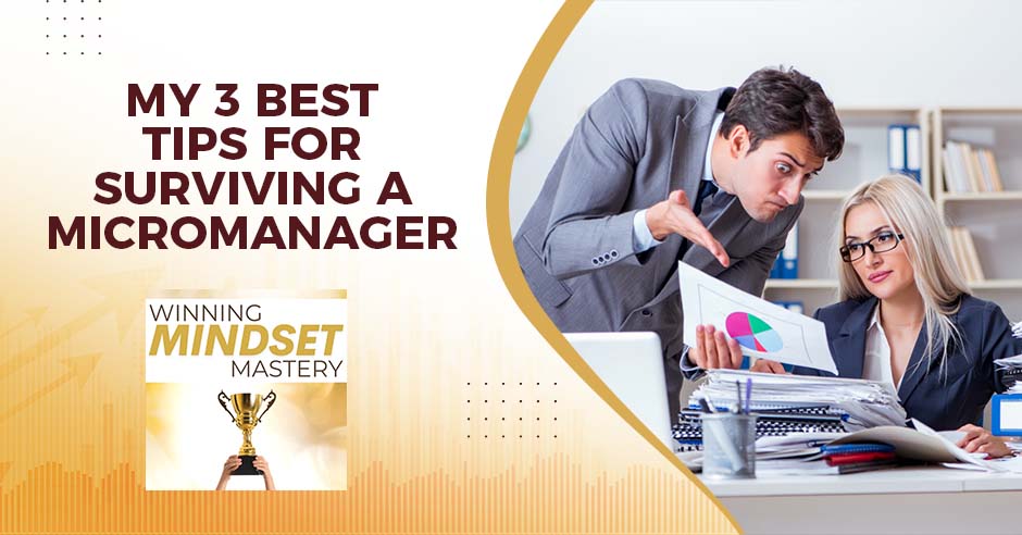 Winning Mindset Mastery | Surviving A Micromanager