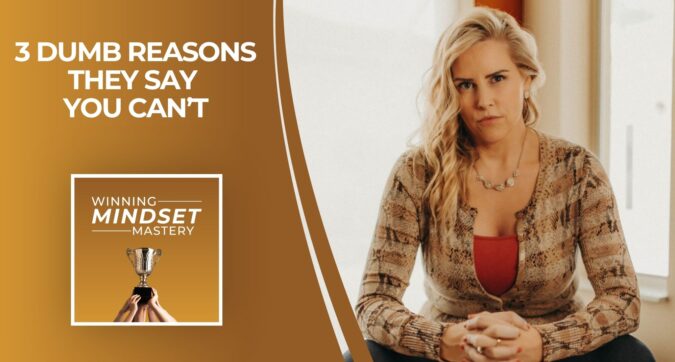 April Shprintz – Winning Mindset Mastery Episode 263 – 3 Reasons People Tell You That You Can't Do Something